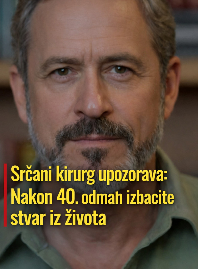 Srčani kirurg upozorava: Nakon 40. odmah izbacite jednu stvar iz života - featured image Srčani kirurg upozorava: Nakon 40. odmah izbacite jednu stvar iz života - featured image